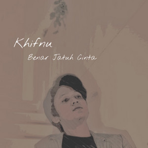 Download Lagu Khifnu - Benar Jatuh Cinta MP3 Download Lagu Khifnu - Benar Jatuh Cinta MP3