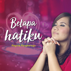 Download Lagu Regina Pangkerego - Betapa Hatiku MP3 Download Lagu Regina Pangkerego - Betapa Hatiku MP3