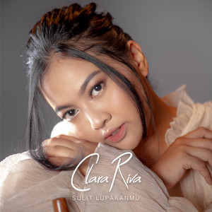 Download Lagu Clara Riva - Sulit Lupakanmu MP3 Download Lagu Clara Riva - Sulit Lupakanmu MP3