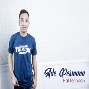 Download Lagu Ade Permana - Hal Terindah MP3 Download Lagu Ade Permana - Hal Terindah MP3