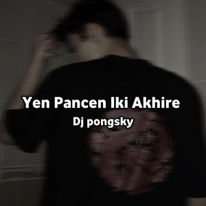 Download Lagu Dj pongsky - Yen Pancen Iki Akhire MP3 Download Lagu Dj pongsky - Yen Pancen Iki Akhire MP3