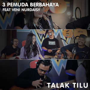 Download Lagu 3 Pemuda Berbahaya, Veni Nurdaisy - Talak Tilu (feat. Veni Nurdaisy) MP3 Download Lagu 3 Pemuda Berbahaya, Veni Nurdaisy - Talak Tilu (feat. Veni Nurdaisy) MP3