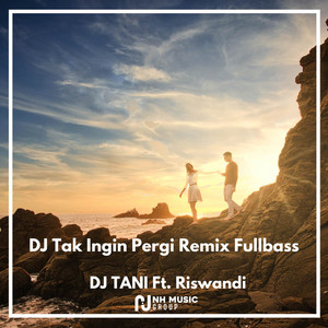 Download Lagu DJ TANI, Riswandi - DJ Tak Ingin Pergi Remix Fullbass MP3