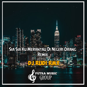 Download Lagu Rudi Rmx - Sia Sia Ku Merantau Di Negeri Orang - Remix MP3 Download Lagu Rudi Rmx - Sia Sia Ku Merantau Di Negeri Orang - Remix MP3