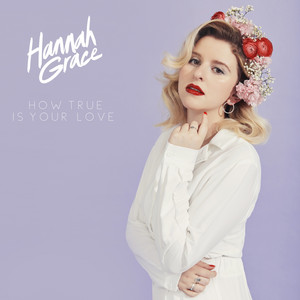 Download Lagu Hannah Grace - How True Is Your Love MP3 Download Lagu Hannah Grace - How True Is Your Love MP3