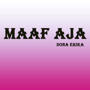 Download Lagu Dona Erika - Maaf Aja MP3 Download Lagu Dona Erika - Maaf Aja MP3