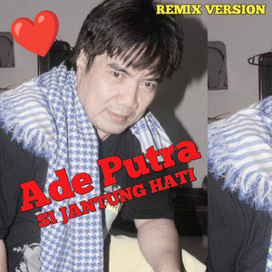 Download Lagu Ade Putra - Sijantung Hati - Remix Version MP3