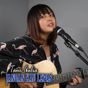 Download Lagu Tami Aulia - Jangan Kau Lepas MP3 Download Lagu Tami Aulia - Jangan Kau Lepas MP3