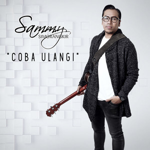 Download Lagu Sammy Simorangkir - Coba Ulangi MP3 Download Lagu Sammy Simorangkir - Coba Ulangi MP3