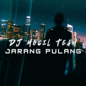 Download Lagu DJ Mocil Team - Jarang Pulang MP3
