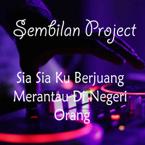 Download Lagu Sembilan Project - Sia Sia Ku Berjuang Merantau Di Negeri Orang - Remix MP3 Download Lagu Sembilan Project - Sia Sia Ku Berjuang Merantau Di Negeri Orang - Remix MP3