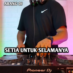 Download Lagu Abang DJ - Setia Untuk Selamanya MP3