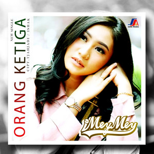Download Lagu I Mey Mey - Orang Ketiga MP3 Download Lagu I Mey Mey - Orang Ketiga MP3