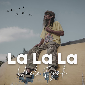 Download Lagu Uncle Djink - La La La MP3 Download Lagu Uncle Djink - La La La MP3