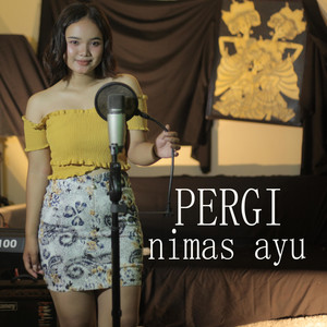 Download Lagu Nimas Ayu - Pergi - House Version MP3 Download Lagu Nimas Ayu - Pergi - House Version MP3
