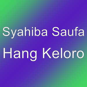 Download Lagu Syahiba Saufa - Hang Keloro MP3 Download Lagu Syahiba Saufa - Hang Keloro MP3