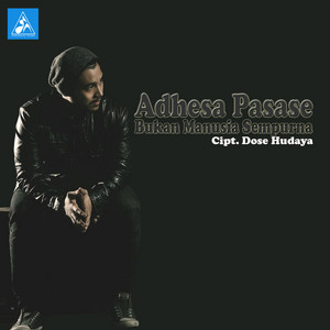 Download Lagu Adhesa Pasase - Bukan Manusia Sempurna MP3 Download Lagu Adhesa Pasase - Bukan Manusia Sempurna MP3