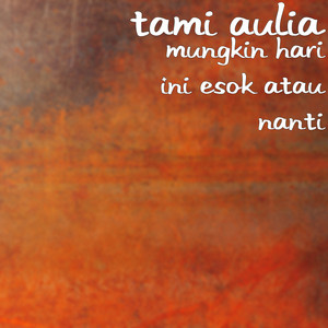 Download Lagu Tami Aulia - Mungkin Hari Ini Esok Atau Nanti MP3 Download Lagu Tami Aulia - Mungkin Hari Ini Esok Atau Nanti MP3