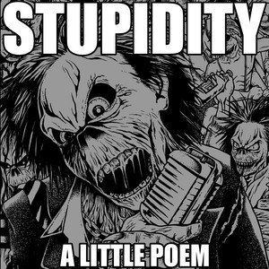 Download Lagu STUPIDITY - A LITTLE POEM MP3