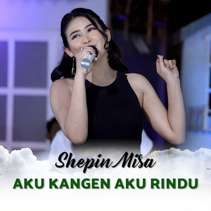 Download Lagu Shepin Misa - Aku Kangen Aku Rindu MP3 Download Lagu Shepin Misa - Aku Kangen Aku Rindu MP3