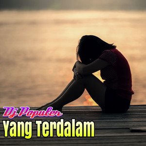 Download Lagu Dj Populer - Dj Yang Terdalam MP3
