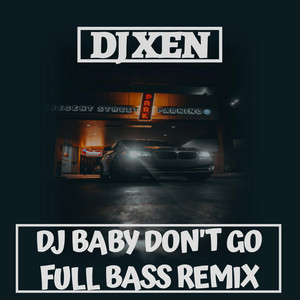 Download Lagu DJ Xen - DJ BABY DON'T GO - FULL BASS REMIX MP3