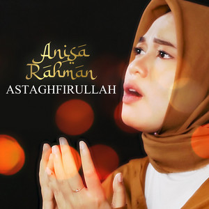 Download Lagu Anisa Rahman - Astaghfirullah MP3 Download Lagu Anisa Rahman - Astaghfirullah MP3