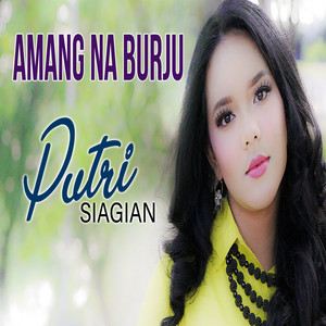Download Lagu Putri Siagian - Amang Na Burju MP3 Download Lagu Putri Siagian - Amang Na Burju MP3