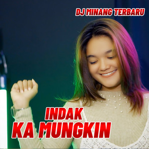 Download Lagu Dj Minang Terbaru - INDAK KA MUNGKIN MP3 Download Lagu Dj Minang Terbaru - INDAK KA MUNGKIN MP3