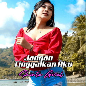 Download Lagu Shinta Gisul - Jangan Tinggalkan Aku MP3 Download Lagu Shinta Gisul - Jangan Tinggalkan Aku MP3