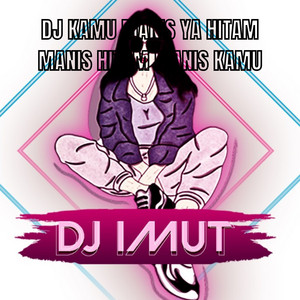 Download Lagu DJ IMUT - DJ KAMU MANIS YA HITAM MANIS HITAM MANIS KAMU MP3 Download Lagu DJ IMUT - DJ KAMU MANIS YA HITAM MANIS HITAM MANIS KAMU MP3