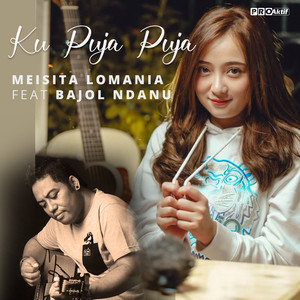 Download Lagu Meisita Lomania, Bajol Ndanu - Ku Puja Puja MP3 Download Lagu Meisita Lomania, Bajol Ndanu - Ku Puja Puja MP3