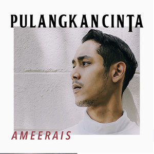 Download Lagu Ameerais - Pulangkan Cinta MP3 Download Lagu Ameerais - Pulangkan Cinta MP3