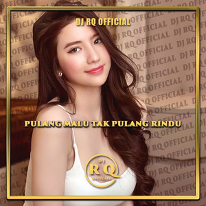 Download Lagu Dj Rq Official - Pulang Malu Tak Pulang Rindu MP3 Download Lagu Dj Rq Official - Pulang Malu Tak Pulang Rindu MP3