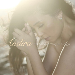 Download Lagu Andira - Tak Mungkin Yang Ku Tunggu MP3 Download Lagu Andira - Tak Mungkin Yang Ku Tunggu MP3