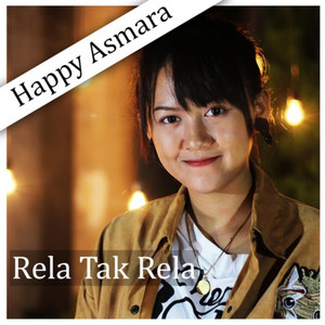 Download Lagu Happy Asmara - Rela Tak Rela MP3 Download Lagu Happy Asmara - Rela Tak Rela MP3