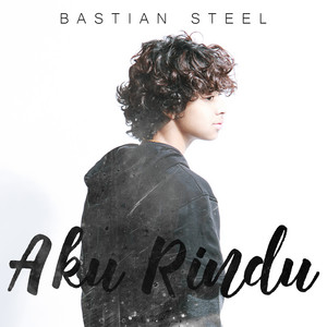 Download Lagu Bastian Steel - Aku Rindu MP3 Download Lagu Bastian Steel - Aku Rindu MP3