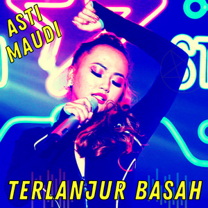 Download Lagu Asti Maudi - Terlanjur Basah MP3 Download Lagu Asti Maudi - Terlanjur Basah MP3