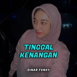 Download Lagu Dinar Fvnky - TINGGAL KENANGAN MP3 Download Lagu Dinar Fvnky - TINGGAL KENANGAN MP3