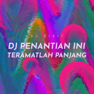 Download Lagu DJ Didit - DJ Penantian Ini Teramatlah Panjang MP3
