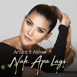 Download Lagu ArYanti, Altimet - Nak Apa Lagi (feat. Altimet) MP3
