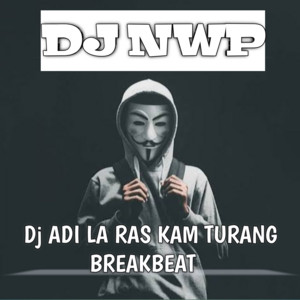 Download Lagu DJ NWP - DJ Adi La Ras Kam Turang Breakbeat MP3 Download Lagu DJ NWP - DJ Adi La Ras Kam Turang Breakbeat MP3