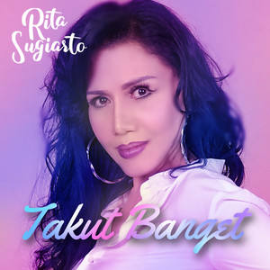Download Lagu Rita Sugiarto - Takut Banget MP3 Download Lagu Rita Sugiarto - Takut Banget MP3
