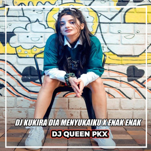 Download Lagu DJ Queen Pkx - DJ KUKIRA DIA MENYUKAIKU X ENAK ENAK MP3