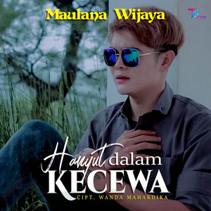 Download Lagu Maulana Wijaya - Hanyut Dalam Kecewa MP3