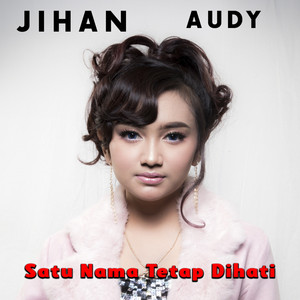 Download Lagu Jihan Audy - Satu Nama Tetap Di Hati MP3
