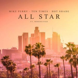 Download Lagu Mike Perry, Ten Times, Hot Shade, whoisFIYAH - All Star MP3