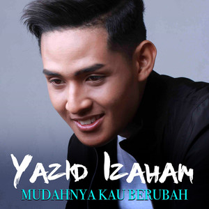 Download Lagu Yazid Izaham - Mudahnya Kau Berubah MP3 Download Lagu Yazid Izaham - Mudahnya Kau Berubah MP3