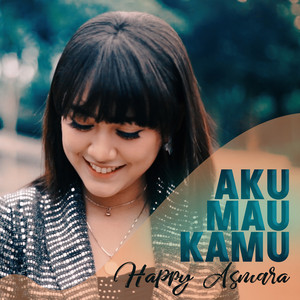 Download Lagu Happy Asmara - Aku Mau Kamu MP3 Download Lagu Happy Asmara - Aku Mau Kamu MP3