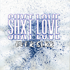 Download Lagu Ever Slkr - SHXT LOVE MP3 Download Lagu Ever Slkr - SHXT LOVE MP3